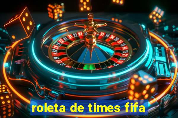 roleta de times fifa